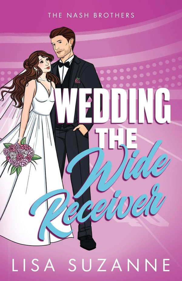 Wedding the Wide Receiver by Lisa Suzanne book cover – Contemporary Romance, Forced Proximity, High Spice, Sports romance novel