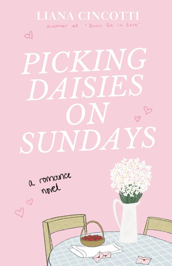 Picking Daisies on Sundays by Liana Cincotti book cover – Contemporary Romance, Found Family, Friends To Lovers, Grumpy X Sunshine, Low Spice, Small Town & Rural romance novel